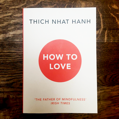 THIS MONTH'S THEME IS LOVE  -  'HOW TO LOVE' - THICH NHAT HANH